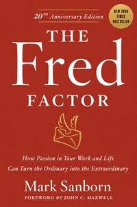 The Fred Factor: How Passion in Your Work and Life Can Turn the Ordinary Into the Extraordinary