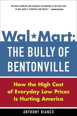 Anthony Bianco - Wal-Mart: The Bully of Bentonville: How the High Cost of Everyday Low Prices Is Hurting America, Häftad. Tillgänglighet: Lägg i varukorg