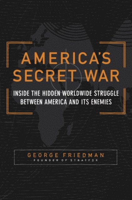 George Friedman - America's Secret War, E-bok