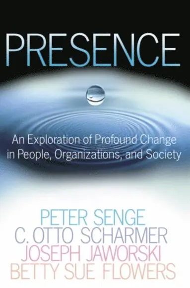 Betty Sue Flowers, Joseph Jaworski, C. Otto Scharmer, Peter M. Senge - Presence, E-bok