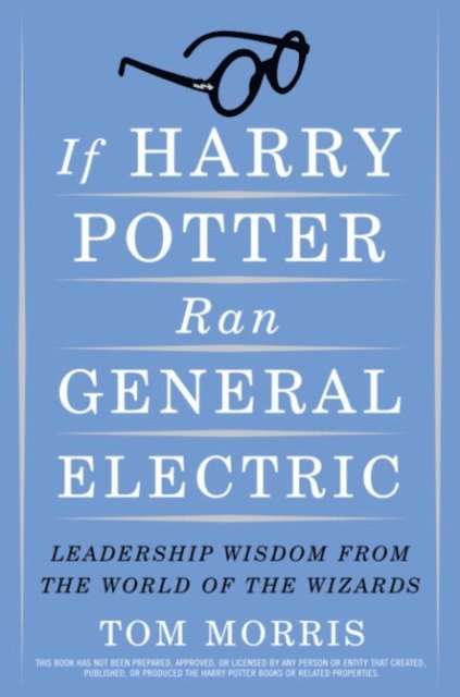 Tom Morris - If Harry Potter Ran General Electric, E-bok
