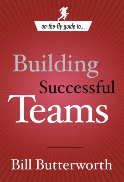 Bill Butterworth - On-the-Fly Guide to Building Successful Teams, E-bok