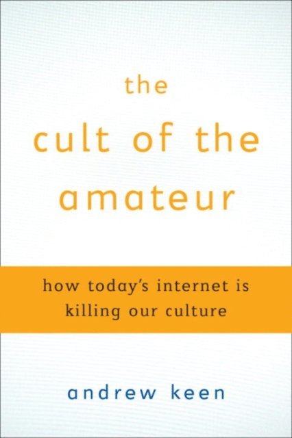 Andrew Keen - Cult of the Amateur, E-bok
