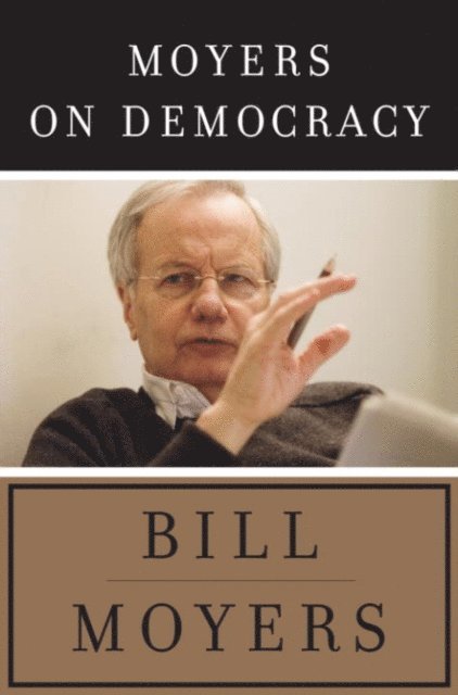 Bill Moyers - Moyers on Democracy, E-bok