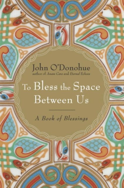 John O'Donohue - To Bless the Space Between Us, E-bok