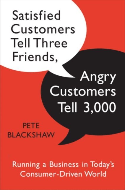 Pete Blackshaw - Satisfied Customers Tell Three Friends, Angry Customers Tell 3,000, E-bok. Tillgänglighet: Lägg i varukorg
