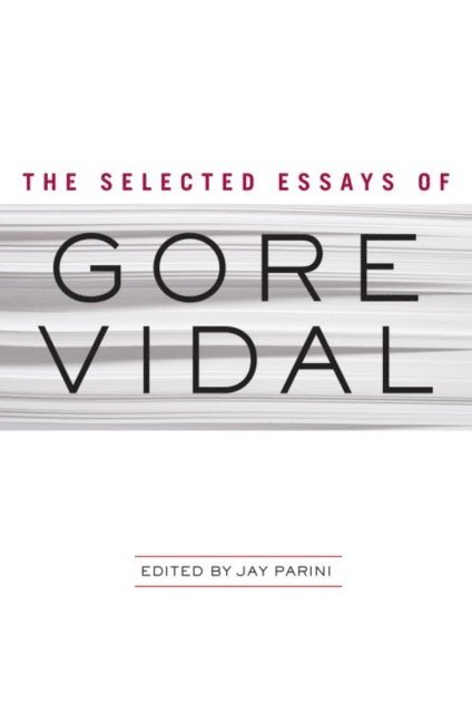 Gore Vidal, Jay Parini - Selected Essays of Gore Vidal, E-bok