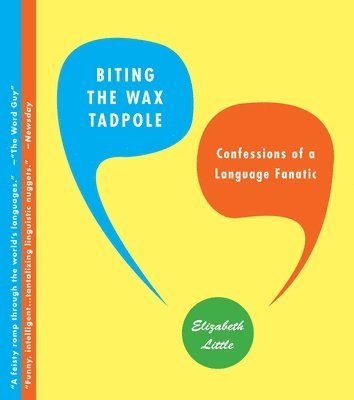Elizabeth Little - Biting the Wax Tadpole: Confessions of a Language Fanatic, Häftad. Tillgänglighet: Lägg i varukorg