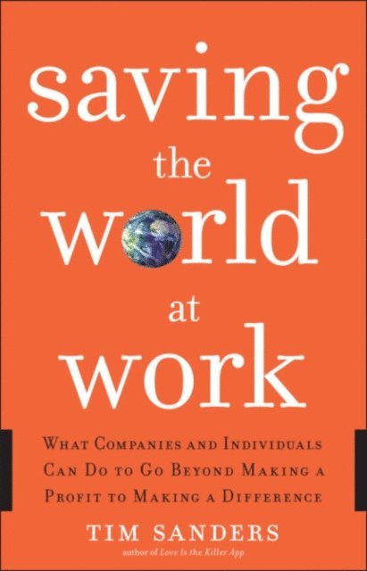 Tim Sanders - Saving the World at Work, E-bok