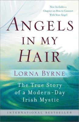 Lorna Byrne - Angels in My Hair: The True Story of a Modern-Day Irish Mystic, Häftad
