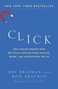 Click: The Forces Behind How We Fully Engage with People, Work, and Everything We Do