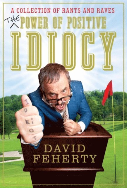 David Feherty - Power of Positive Idiocy, E-bok