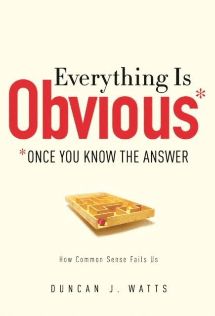 Duncan J. Watts - Everything Is Obvious, E-bok