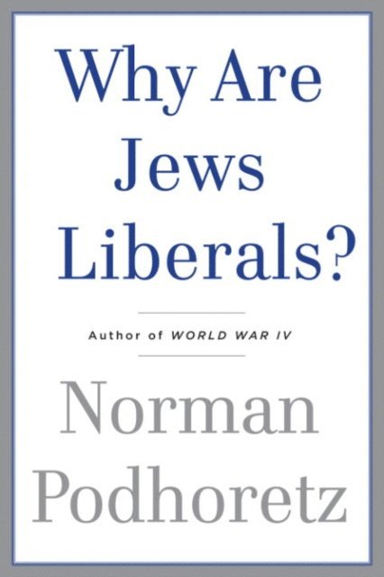 Norman Podhoretz - Why Are Jews Liberals?, E-bok