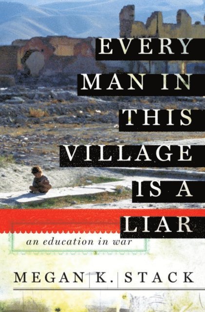 Megan K. Stack - Every Man in This Village is a Liar, E-bok