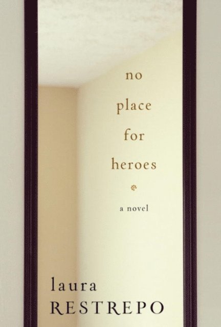 Laura Restrepo - No Place For Heroes, E-bok