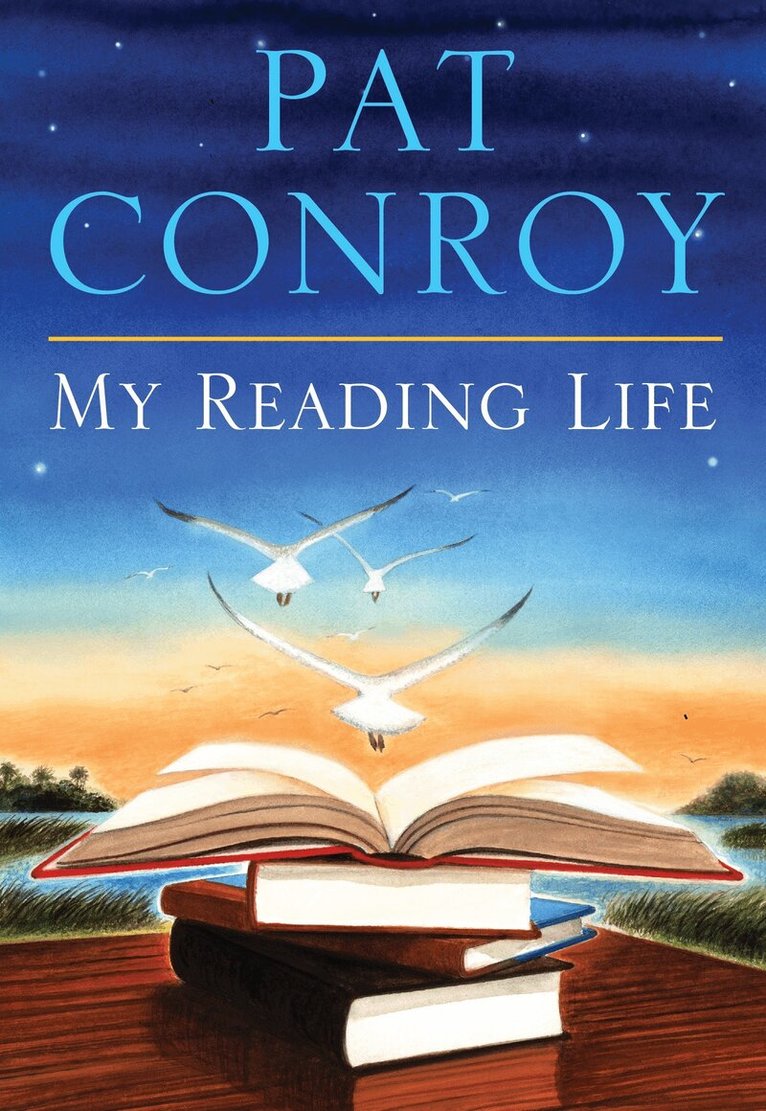 Pat Conroy - My Reading Life, Inbunden