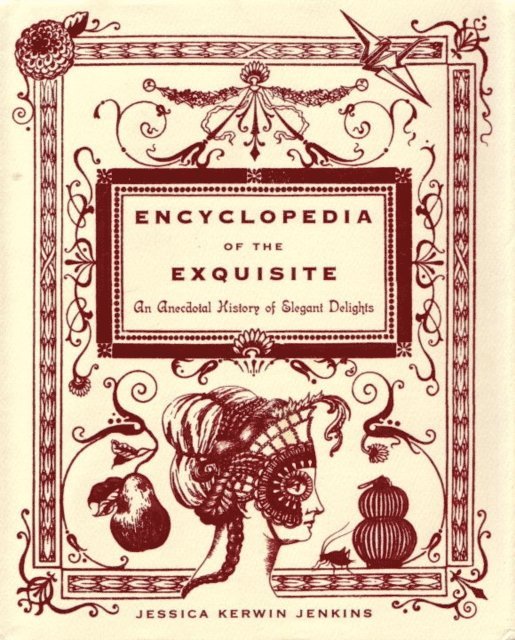 Jessica Kerwin Jenkins - Encyclopedia of the Exquisite, E-bok