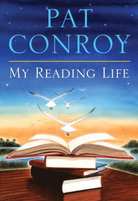 Pat Conroy - My Reading Life, E-bok