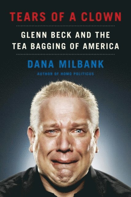 Dana Milbank - Tears of a Clown, E-bok