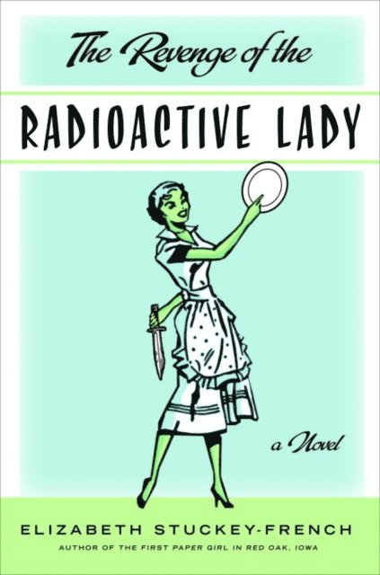 Elizabeth Stuckey-French - Revenge of the Radioactive Lady, E-bok