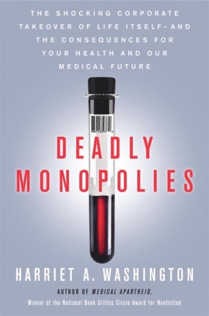 Harriet A. Washington - Deadly Monopolies, E-bok