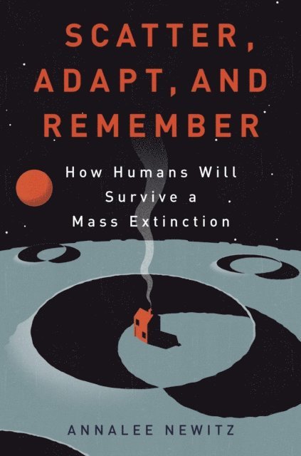 Annalee Newitz - Scatter, Adapt, and Remember, E-bok
