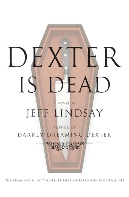 Jeff Lindsay - Dexter Is Dead, E-bok