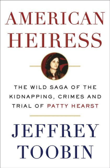 Jeffrey Toobin - American Heiress, E-bok