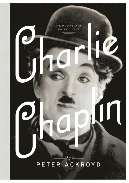 Peter Ackroyd - Charlie Chaplin, E-bok