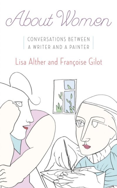 Francoise Gilot, Lisa Alther - About Women, E-bok