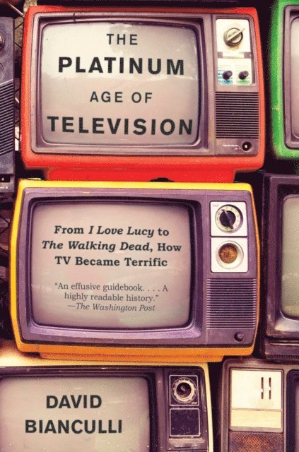 David Bianculli - Platinum Age of Television, E-bok