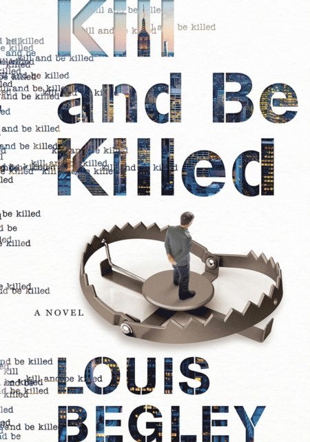 Louis Begley - Kill and Be Killed, E-bok