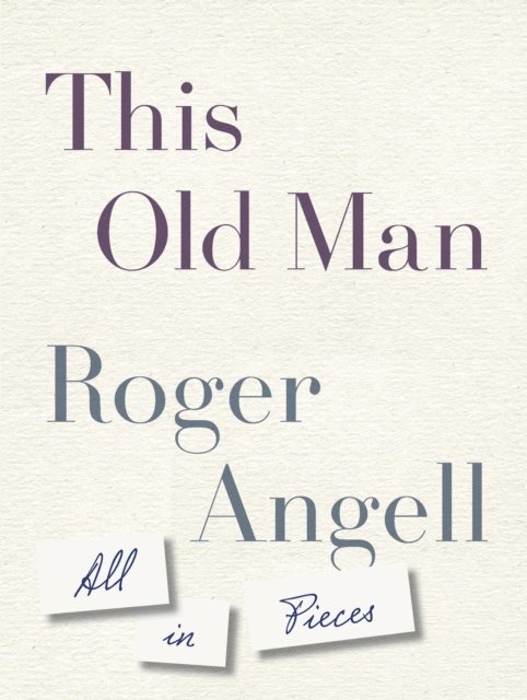 Roger Angell - This Old Man, E-bok