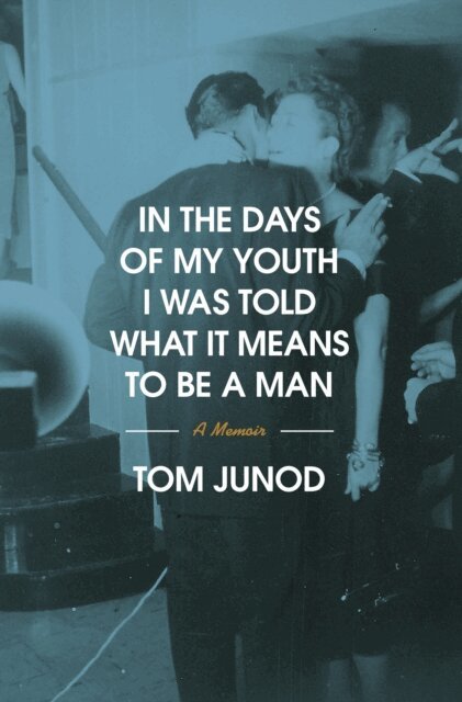Tom Junod - In the Days of My Youth I Was Told What It Means to Be a Man, E-bok