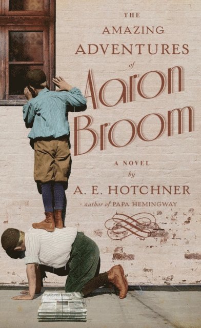 A. E. Hotchner - Amazing Adventures of Aaron Broom, E-bok