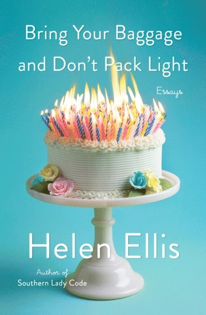 Helen Ellis - Bring Your Baggage and Don't Pack Light, E-bok