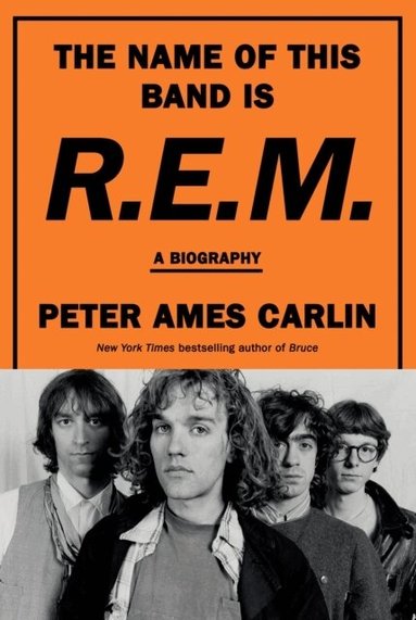 Peter Ames Carlin - Name of This Band Is R.E.M., Inbunden