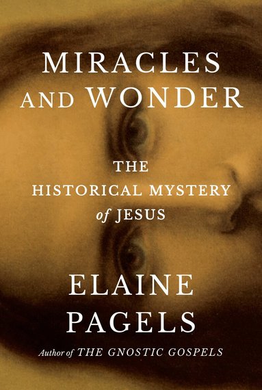 Elaine Pagels - Miracles and Wonder, Inbunden