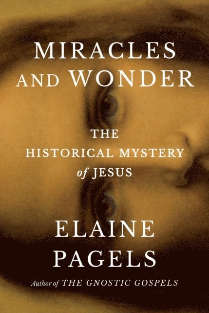 Elaine Pagels - Miracles and Wonder, E-bok