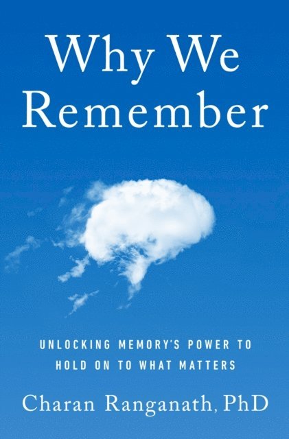 PhD Charan Ranganath - Why We Remember, E-bok
