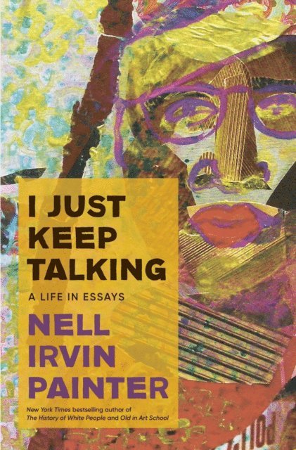 Nell Irvin Painter - I Just Keep Talking, E-bok