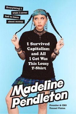 I Survived Capitalism and All I Got Was This Lousy T-Shirt av Madeline Pendleton