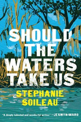 Stephanie Soileau - Should the Waters Take Us, Inbunden