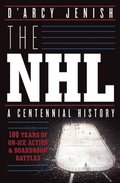 NHL: 100 Years of On-Ice Action and Boardroom Battles