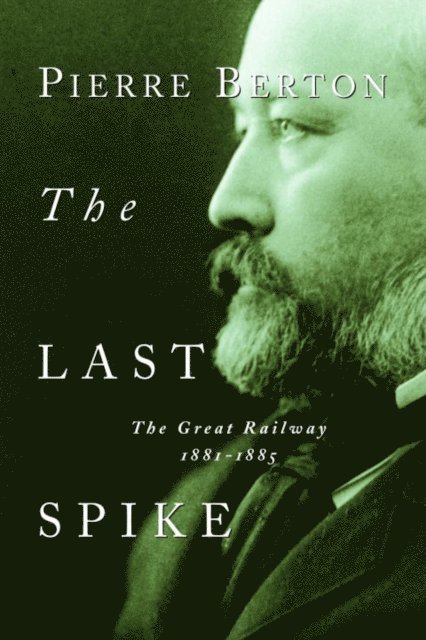 Pierre Berton - Last Spike, E-bok