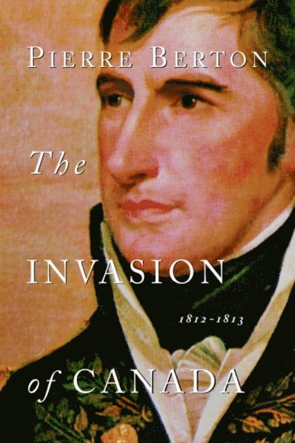 Pierre Berton - Invasion of Canada, E-bok