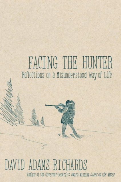 David Adams Richards - Facing the Hunter, E-bok