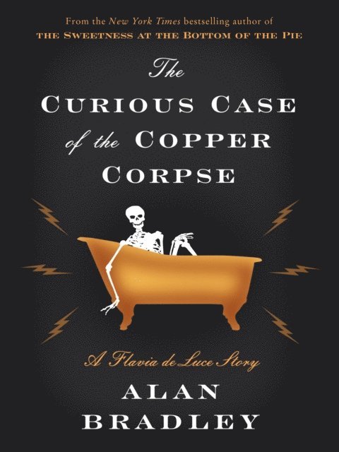 Alan Bradley - Curious Case of the Copper Corpse, E-bok