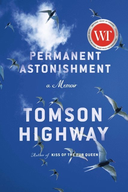 Tomson Highway - Permanent Astonishment, E-bok